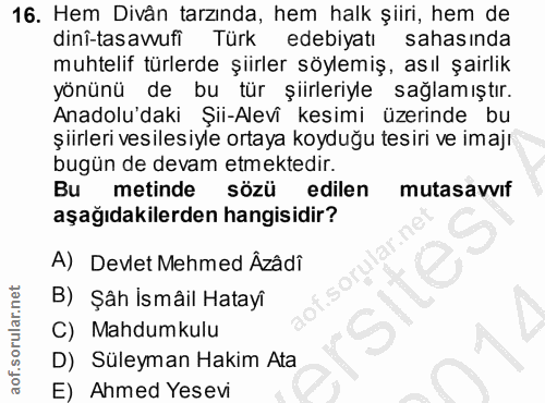 16. soru: Hem Divân tarzında, hem halk şiiri, hem de dinî-tasawufi Türk edebiyatı sahasinda muhtelif türlerde şiirler söylemiş,…