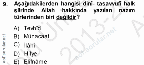 9. soru: Aşağıdakilerden hangisi dinî- tasavvufi halk şiirinde Allah hakkında yazılan nazım türlerinden biri değildir? A) Tevh…