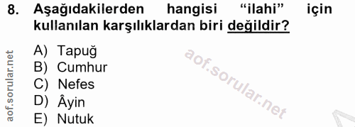 8. soru: Aşağıdakilerden hangisi "ilahi" için kullanılan karşılıklardan biri değildir? A) Tapuğ B) Cumhur C) Nefes D) Âyin E)…
