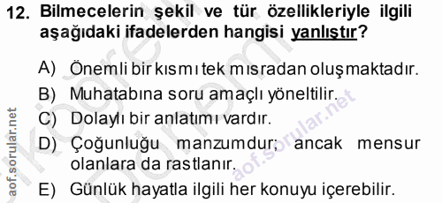 12. soru: Bilmecelerin şekil ve tür özellikleriyle ilgili aşağıdaki ifadelerden hangisi yanlıştır? A) Önemli birkısmı tek mısra…