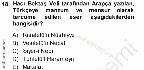 18. soru: Hacı Bektaş Veli tarafından Arapça yazılan, Türkçeye manzum ve mensur olarak tercüme edilen eser aşağıdakilerden hang…