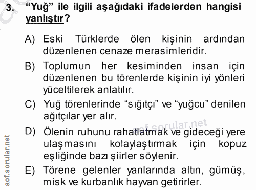 3. soru: "Yuğ" ile ilgili aşağıdaki ifadelerden hangisi yanlıştır? A) Eski Türklerde ölen kişinin ardından düzenlenen cenaze m…