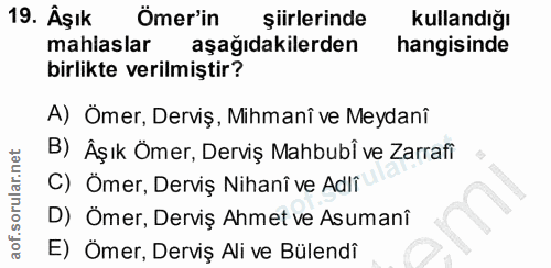 19. soru: Âşık Ömer'in şiirlerinde Kullandığı mahlaslar aşağıdakilerden hangisinde birlikte verilmiştir? A) Ömer, Derviş, Mihma…