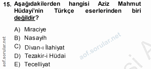 15. soru: Aşağıdakilerden hangisi AZiZ Mahmut Hüdayi'nin Türkçe eserlerinden biri değildir? A) Miraciye B) Nasayih C) Divan-ı İ…