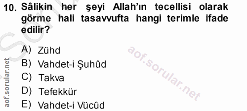 10. soru: Sälikin her şeyi Allah'ın tecellisi olarak görme hali tasavvufta hangi terimle ifade edilir? A) Zühd Op B) Vahdet-i Ş…