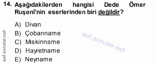 14. soru: Aşağıdakilerden hangisi Dede Ômer Ruşenî'nin eserlerinden biri değildir? A) Divan B) Çobanname C) Miskinname D) Hayre…