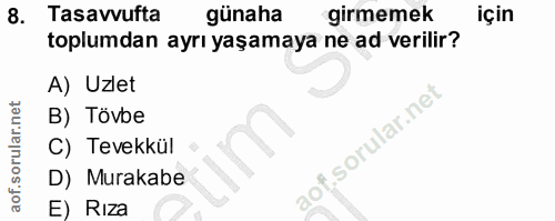 8. soru: Tasavvufta günaha girmemek için toplumdan ayrı yaşamaya ne ad verilir? A) Uzlet B) Tövbe sorular.ne C) Tevekkül D) Mu…