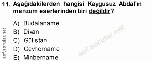 11. soru: Aşağıdakilerden hangisi Kaygusuz Abdal'ın manzum eserlerinden biri değildir? A) Budalaname B) Divan C) Gülistan D) Ge…