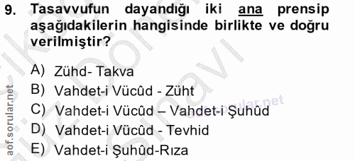 9. soru: Tasavvufun dayandığı iki ana prensip aşağıdakilerin hangisinde birlikte ve doğru verilmiştir? A) Zühd- Takva B) Vahde…