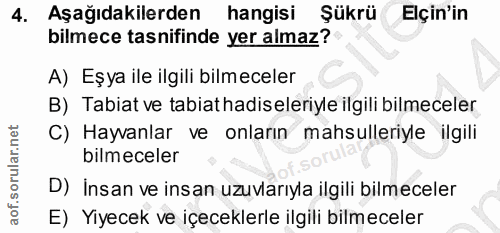 4. soru: Aşağıdakilerden hangisi Şükrü Elçin'in bilmece tasnifinde yer almaz? A) Eşya ile ilgili bilmeceler B) Tabiat ve tabia…