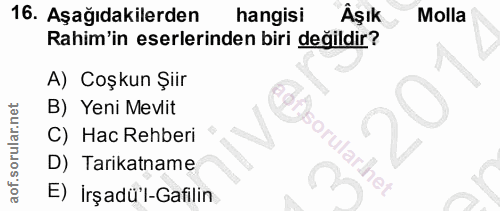 16. soru: Aşağıdakilerden hangisi Âşık Molla Rahim'in eserlerinden biri değildir? A) Coşkun Şiir B) Yeni Mevlit C) Hac Rehberi…