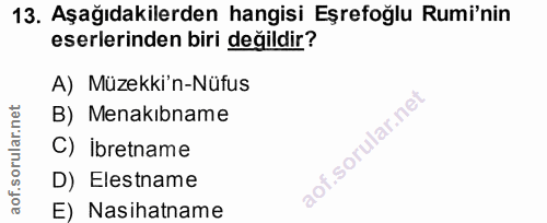 13. soru: Aşağıdakilerden hangisi Eşrefoğlu Rumi'nin eserlerinden biri değildir? A) Müzekki'n-Nüfus B) Menakıbname C) ibretname…