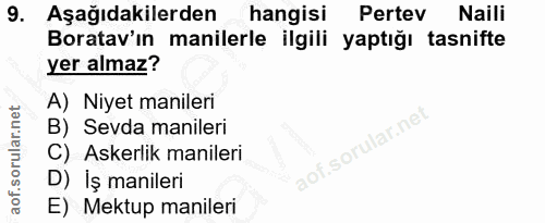 9. soru: Aşağıdakilerden hangisi Pertev Naili Boratav'ın manilerle ilgili yaptığı tasnifte yer almaz? A) Niyet manileri B) Sev…