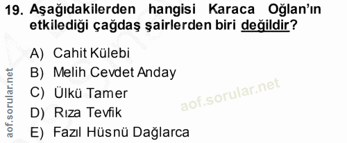 19. soru: Aşağıdakilerden hangisi Karaca Oğlan'ın etkilediği çağdaş şairlerden biri değildir? A) Cahit Külebi B) Melih Cevdet A…