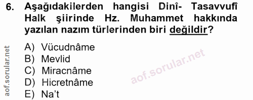 6. soru: Aşağıdakilerden hangisi Dinî- Tasavvufi Halk şiirinde Hz. Muhammet hakkında yazılan nazım türlerinden biri değildir?…