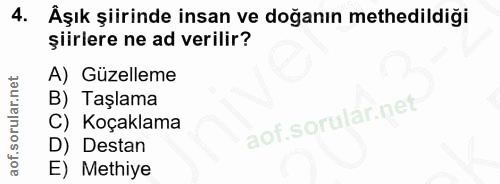 4. soru: Äşık şiirinde insan ve doğanın methedildiği şiiriere ne ad verilir? A) Güzelleme B) Taşlama aof.sorularinet C) Koçakl…