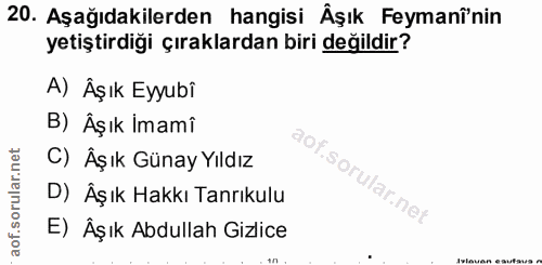 20. soru: Aşağıdakilerden hangisi Âşık Feymanînin yetiştirdiği çıraklardan biri değildir? A) Âşık Eyubî B) Âşık Imami C) Âşık G…