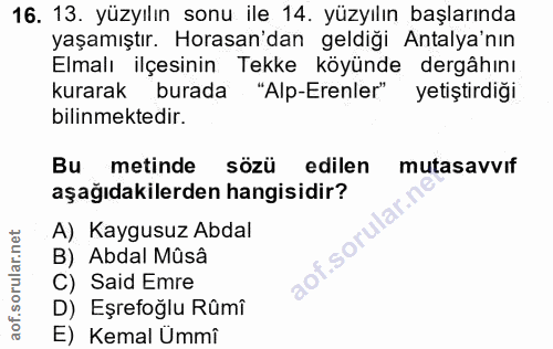16. soru: 13. yüzyılın sonu ile 14. yüzyılın başlarında yaşamıştır. Horasan'dan geldiği Antalya'nın Elmalı ilçesinin Tekke köyü…