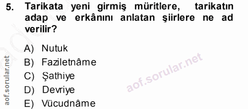 5. soru: Tarikata yeni girmiş müritlere, tarikatin adap ve erkânını anlatan şiirlere ne ad verilir? A) Nutuk B) Faziletnâme C)…