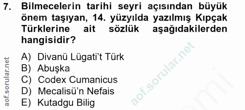 7. soru: Bilmecelerin tarihi seyri açısından büyük önem taşıyan, 14. yüzyılda yazılmış Kıpçak Türklerine ait sözlük aşağıdakil…