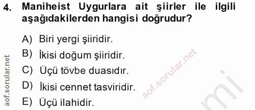 4. soru: Maniheist Uygurlara ait şiirler ile ilgili aşağıdakilerden hangisi doğrudur? A) Biri yergi şiiridir. B) İkisi doğum ş…