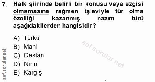 7. soru: Halk şiirinde belirli bir konusu veya ezgisi olmamasına rağmen işleviyle tür olma özelliği kazanmış nazım türü aşağıd…