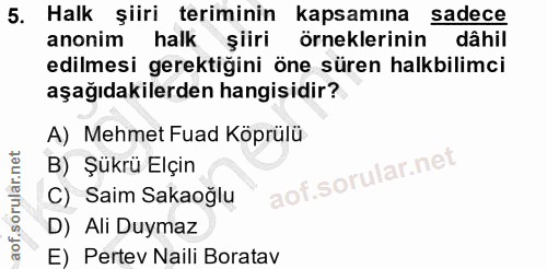 5. soru: Halk şiiri teriminin kapsamına sadece anonim halk şiiri örneklerinin dâhil edilmesi gerektiğini öne süren halkbilimci…