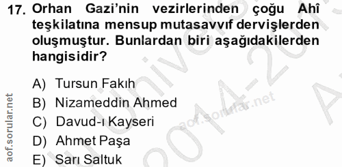 17. soru: Orhan Gazi'nin vezirlerinden çoğu Ahî teşkilatına mensup mutasavvıf dervişlerden oluşmuştur. Bunlardan biri aşağıdaki…