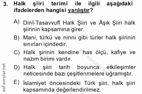 3. soru: Halk şiiri terimi ile ilgili aşağıdaki ifadelerden hangisi yanlıştır? A) Dinî-Tasavvufi Halk Şiiri ve Äşık Şiiri halk…