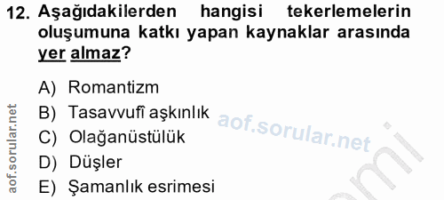 12. soru: Aşağıdakilerden hangisi tekerlemelerin oluşumuna katkı yapan kaynaklar arasında yer almaz? A) Romantizm B) Tasavvufi…