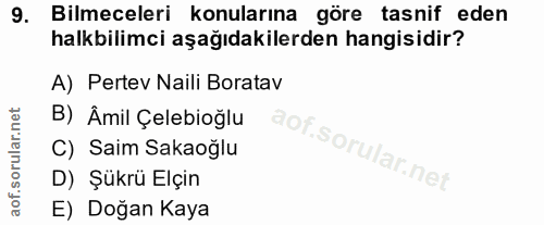 9. soru: Bilmeceleri konularına göre tasnif eden halkbilimci aşağıdakilerden hangisidir? A) Pertev Naili Boratav B) Âmil Çeleb…