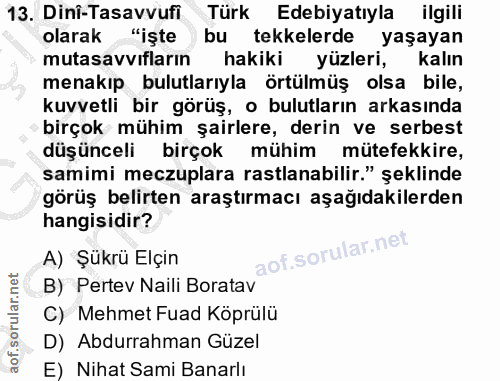 13. soru: Dini-Tasavvufi Türk Edebiyatıyla ilgili olarak "işte bu tekkelerde yaşayan mutasavvıfların hakiki yüzleri, kalın mena…