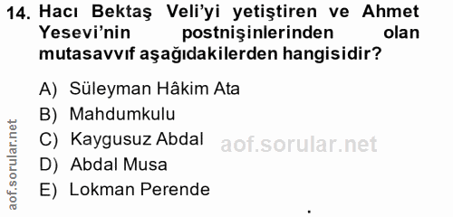 14. soru: Hacı Bektaş Veli'yi yetiştiren ve Ahmet Yesevi'nin postniş inlerinden olan mutasavvıf aşağıdakilerden hangisidir? A)…