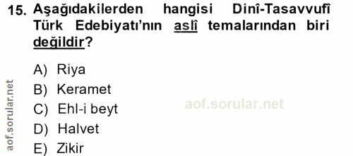 15. soru: Aşağıdakilerden hangisi Dinî-Tasavvufi Türk Edebiyatı'nın asli temalarından biri değildir? A) Riya B) Keramet C) Ehl-…
