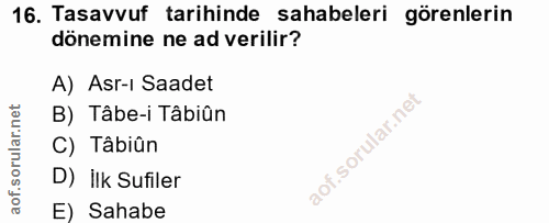 16. soru: Tasavvuf tarihinde sahabeleri görenlerin dönemine ne ad verilir? A) Asr-ı Saadet B) Tâbe-i Tâbiân C) Tâbiân D) İlk Su…