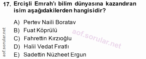 17. soru: Ercişli Emrah'ı bilim dünyasına kazandıran isim aşağıdakilerden hangisidir? A) Pertev Naili Boratav B) Fuat Köprülü C…