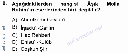 9. soru: Aşağıdakilerden hangisi Âşık Molla Rahim'in eserlerinden biri değildir? A) Abdülkadir Geylanî B)İrşadü'l-Gafilin C) H…