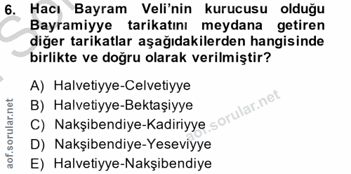 6. soru: Hacı Bayram Veli'nin kurucusu olduğu Bayramiyye tarikatını meydana getiren diğer tarikatlar aşağıdakilerden hangisind…