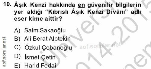 10. soru: Äşık Kenzî hakkında en güvenilir bilgilerin yer aldığı "Kıbrıslı Âşık Kenzi Divânı" adlı eser kime aittir? A) Saim Sa…