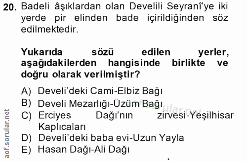 20. soru: Badeli âşıklardan olan Develili Seyranî'ye iki yerde pir elinden bade içirildiğinden söz edilmektedir. Yukarıda sözü…