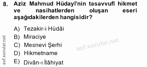 8. soru: Aziz Mahmud Hüdayî'nin tasavvufi hikmet ve nasihatlerden oluşan eseri aşağıdakilerden hangisidir? A) Tezakir-i Hüdâi…
