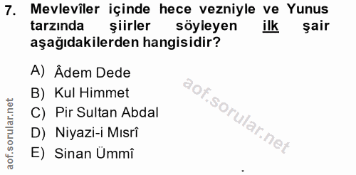 7. soru: Mevleviler içinde hece vezniyle ve Yunus tarzında şiirler söyleyen şair aşağıdakilerden hangisidir? A) Âdem Dede B) K…