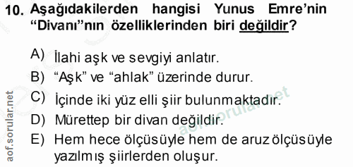 10. soru: Aşağıdakilerden hangisi Yunus Emre'nin "Divanı"nın özelliklerinden biri değildir? A) İlahi aşk ve sevgiyi anlatır. B)…