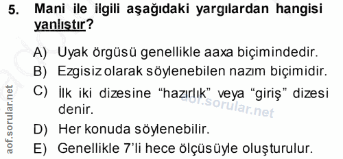 5. soru: Mani ile ilgili aşağıdaki yargılardan hangisi yanlıştır? A) Uyak örgüsü genellikle aaxa biçimindedir. B) Ezgisiz olar…