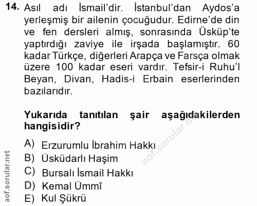 14. soru: Asıl adı İsmail'dir. İstanbul'dan Aydos'a yerleşmiş bir ailenin çocuğudur. Edirne'de din ve fen dersleri almış, sonra…