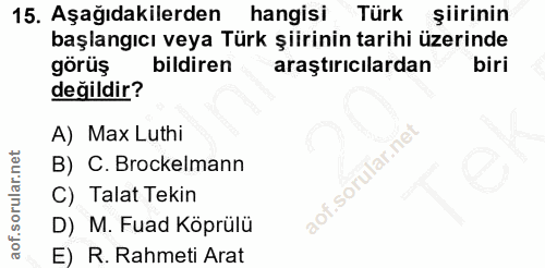 15. soru: Aşağıdakilerden hangisi Türk şiirinin başlangıcı veya Türk şiirinin tarihi üzerinde görüş bildiren araştırıcılardan b…