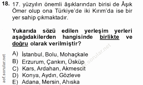 18. soru: 17. yüzyılın önemli âşıklarından birisi de Âşık Omer olup ona Türkiye'de iki Kırım'da ise bir yer sahip çıkmaktadır.…