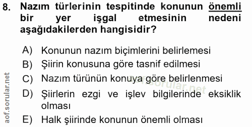 8. soru: Nazım türlerinin tespitinde konunun önemli yer işgal etmesinin nedeni aşağıdakilerden hangisidir? A) Konunun nazım bi…