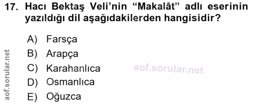 17. soru: Hacı Bektaş Veli'nin "Makalât" adlı eserinin yazıldığı dil aşağıdakilerden hangisidir? A) Farsça orular.net B) Arapça…