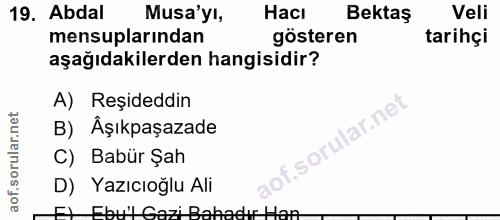 19. soru: Abdal Musa'yı, Hacı Bektas Veli mensuplarından gösteren tarihçi aşağıdakilerden hangisidir? A) Reşideddin lar.ne B) Â…